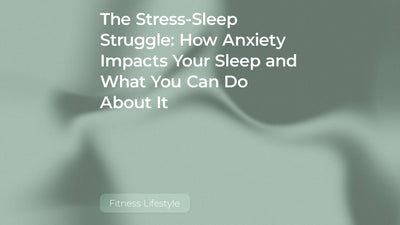 The Stress-Sleep Struggle: How Anxiety Impacts Your Sleep and What You Can Do About It